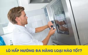 Lợi ích đặc biệt của lò hấp nướng đa năng cho nhà hàng, khách sạn 5 Lò hấp nướng đa năng loại nào tốt